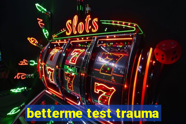 betterme test trauma